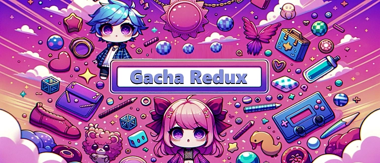 Gacha Redux